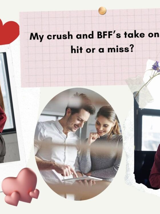 My crush and BFF’s take on it…….. hit or a miss?